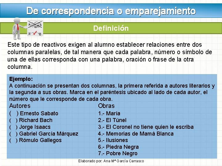 De correspondencia o emparejamiento Definición Este tipo de reactivos exigen al alumno establecer relaciones De correspondencia o emparejamiento Definición Este tipo de reactivos exigen al alumno establecer relaciones