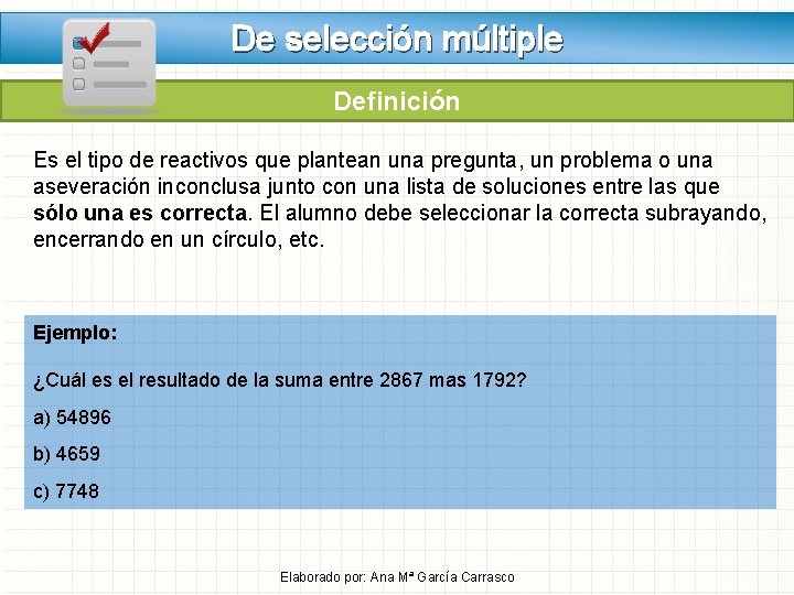 De selección múltiple Definición Es el tipo de reactivos que plantean una pregunta, un De selección múltiple Definición Es el tipo de reactivos que plantean una pregunta, un