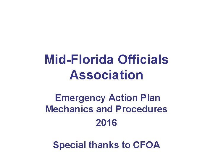 Mid-Florida Officials Association Emergency Action Plan Mechanics and Procedures 2016 Special thanks to CFOA