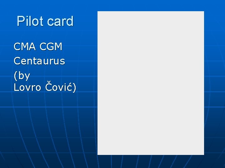 Pilot card CMA CGM Centaurus (by Lovro Čović) Pilot card CMA CGM Centaurus (by Lovro Čović)