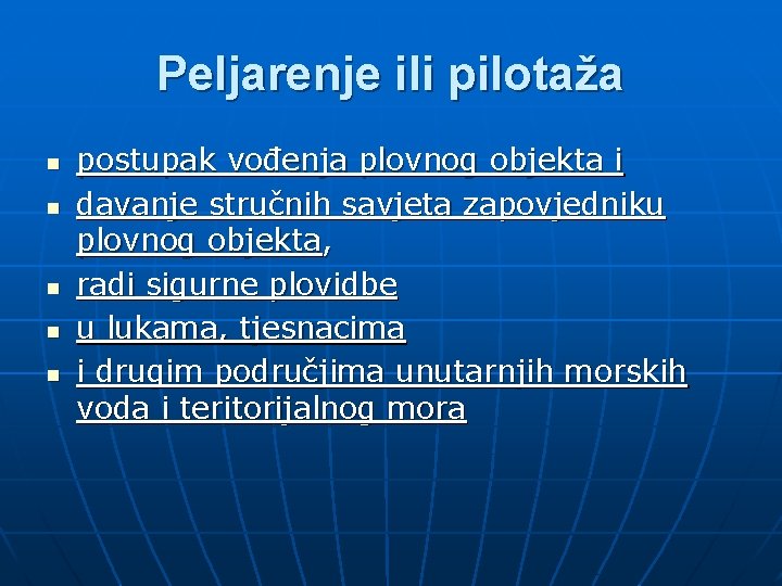 Peljarenje ili pilotaža n n n postupak vođenja plovnog objekta i davanje stručnih savjeta