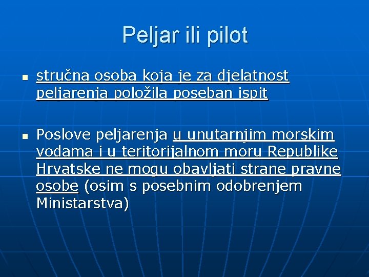 Peljar ili pilot n n stručna osoba koja je za djelatnost peljarenja položila poseban