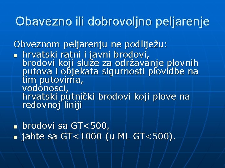 Obavezno ili dobrovoljno peljarenje Obveznom peljarenju ne podliježu: n hrvatski ratni i javni brodovi,