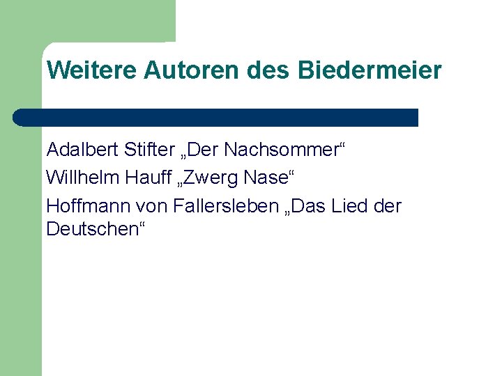 Weitere Autoren des Biedermeier Adalbert Stifter „Der Nachsommer“ Willhelm Hauff „Zwerg Nase“ Hoffmann von
