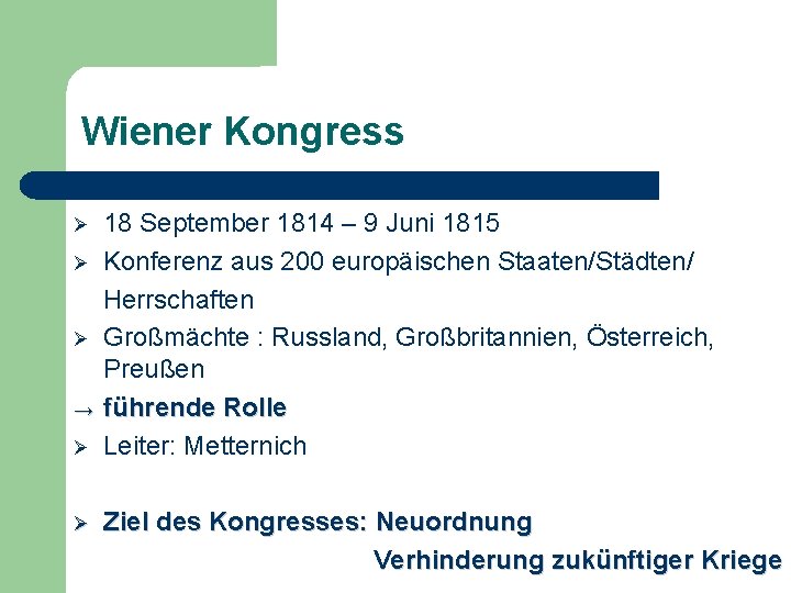 Wiener Kongress → 18 September 1814 – 9 Juni 1815 Konferenz aus 200 europäischen