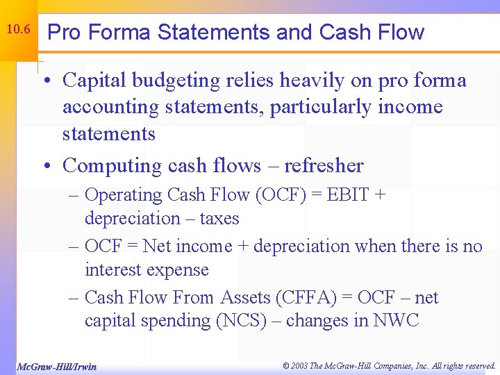 10. 6 Pro Forma Statements and Cash Flow • Capital budgeting relies heavily on