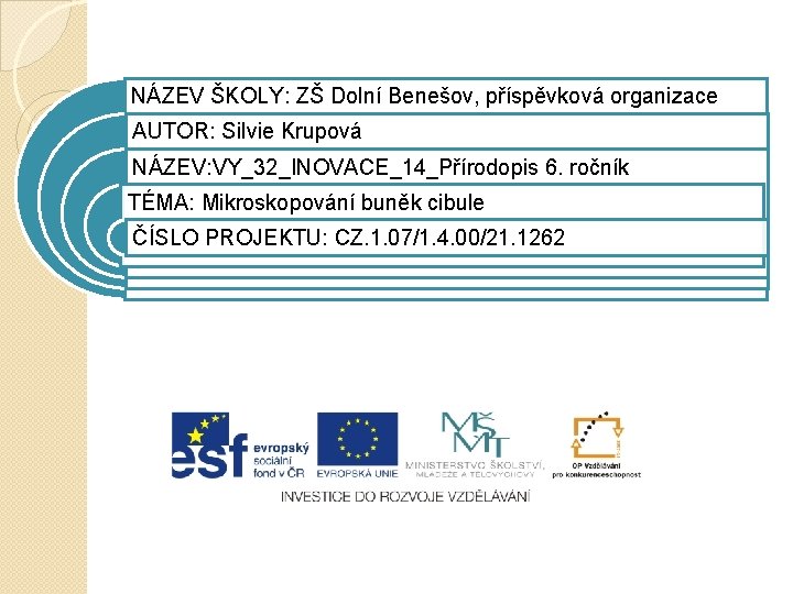 NÁZEV ŠKOLY: ZŠ Dolní Benešov, příspěvková organizace AUTOR: Silvie Krupová NÁZEV: VY_32_INOVACE_14_Přírodopis 6. ročník