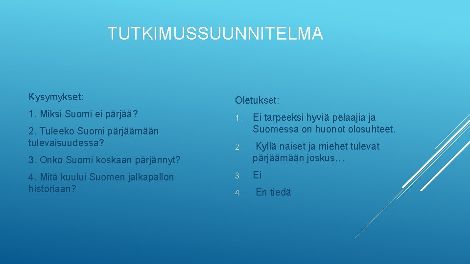 TUTKIMUSSUUNNITELMA Kysymykset: Oletukset: 1. Miksi Suomi ei pärjää? 1. 2. Tuleeko Suomi pärjäämään tulevaisuudessa?