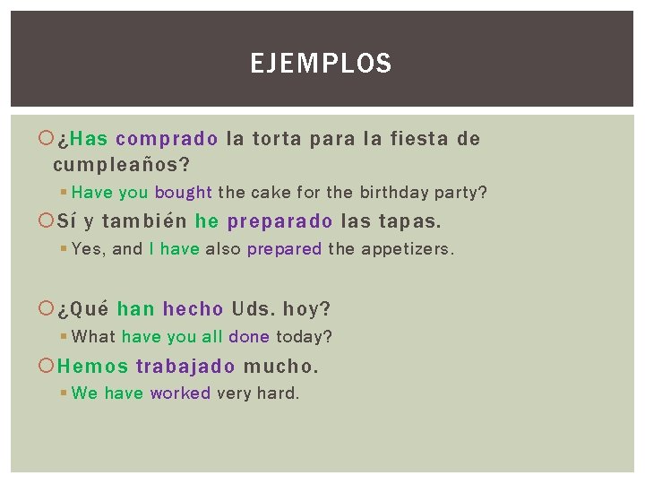 EJEMPLOS ¿Has comprado la torta para la fiesta de cumpleaños? § Have you bought