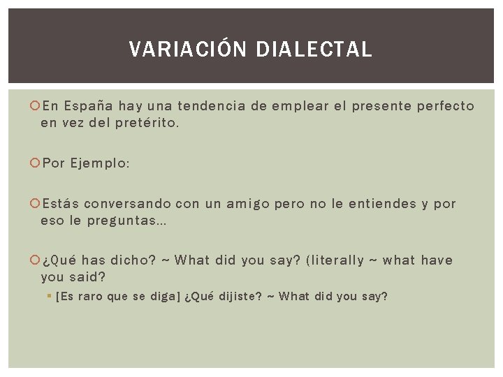 VARIACIÓN DIALECTAL En España hay una tendencia de emplear el presente perfecto en vez