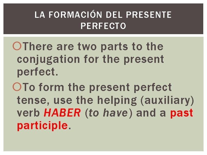 LA FORMACIÓN DEL PRESENTE PERFECTO There are two parts to the conjugation for the