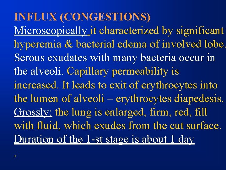 INFLUX (CONGESTIONS) Microscopically it characterized by significant hyperemia & bacterial edema of involved lobe.