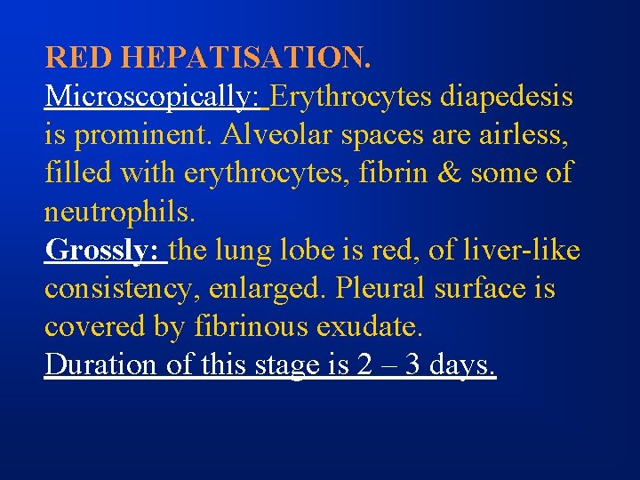 RED HEPATISATION. Microscopically: Erythrocytes diapedesis is prominent. Alveolar spaces are airless, filled with erythrocytes,