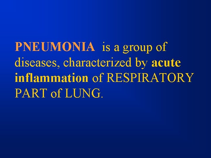 PNEUMONIA is a group of diseases, characterized by acute inflammation of RESPIRATORY PART of
