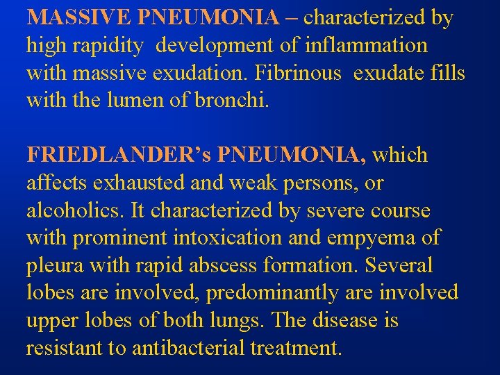 MASSIVE PNEUMONIA – characterized by high rapidity development of inflammation with massive exudation. Fibrinous