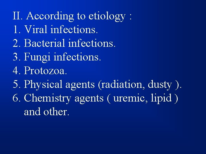 II. According to etiology : 1. Viral infections. 2. Bacterial infections. 3. Fungi infections.