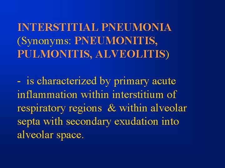 INTERSTITIAL PNEUMONIA (Synonyms: PNEUMONITIS, PULMONITIS, ALVEOLITIS) - is characterized by primary acute inflammation within
