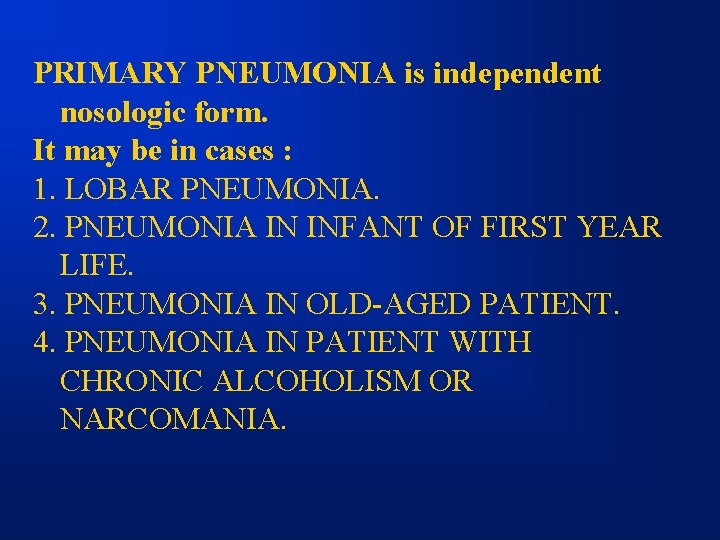 PRIMARY PNEUMONIA is independent nosologic form. It may be in cases : 1. LOBAR