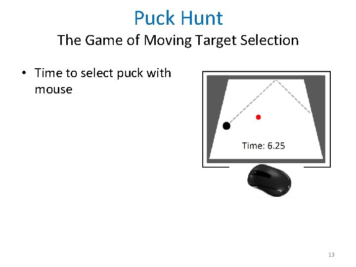 Puck Hunt The Game of Moving Target Selection • Time to select puck with