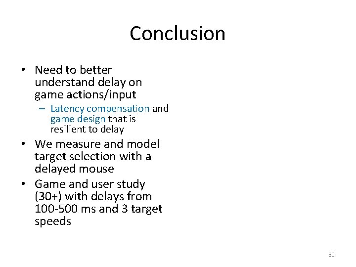 Conclusion • Need to better understand delay on game actions/input – Latency compensation and