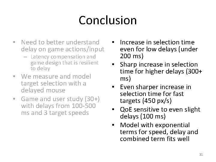Conclusion • Need to better understand • Increase in selection time delay on game