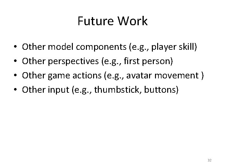 Future Work • • Other model components (e. g. , player skill) Other perspectives