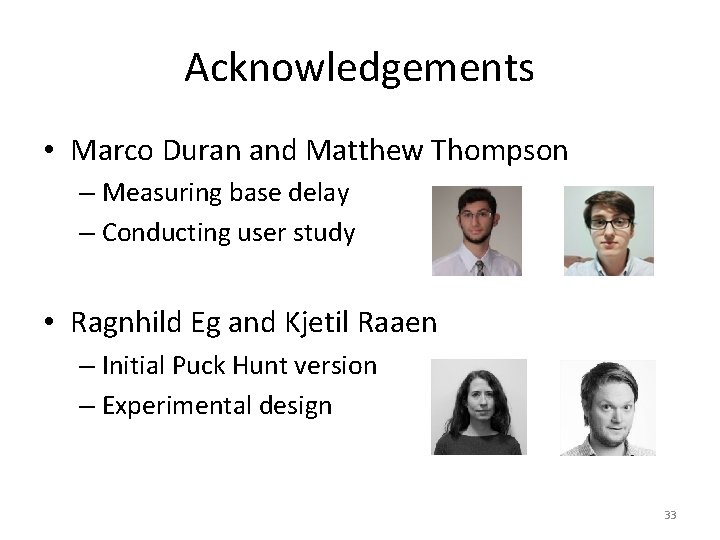 Acknowledgements • Marco Duran and Matthew Thompson – Measuring base delay – Conducting user