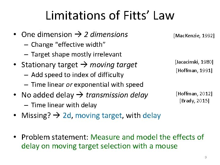 Limitations of Fitts’ Law • One dimension 2 dimensions – Change “effective width” –