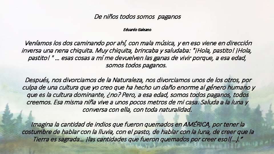 De niños todos somos paganos Eduardo Galeano Veníamos los dos caminando por ahí, con