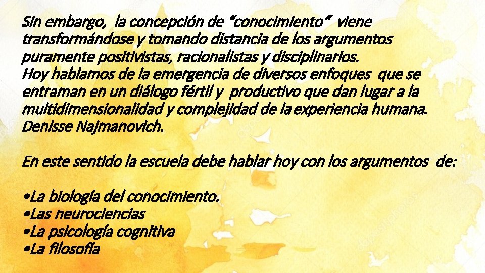 Sin embargo, la concepción de “conocimiento“ viene transformándose y tomando distancia de los argumentos