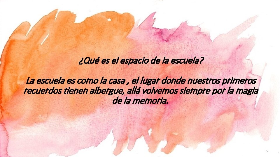 ¿Qué es el espacio de la escuela? La escuela es como la casa ,