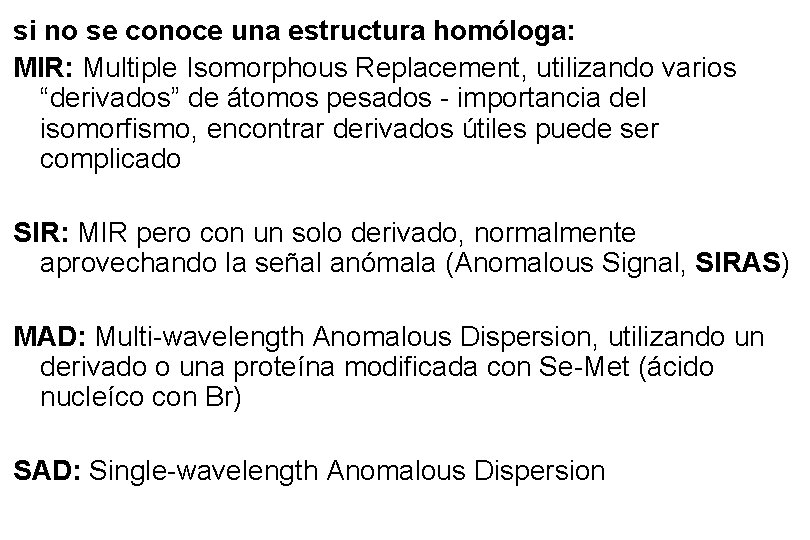 si no se conoce una estructura homóloga: MIR: Multiple Isomorphous Replacement, utilizando varios “derivados” si no se conoce una estructura homóloga: MIR: Multiple Isomorphous Replacement, utilizando varios “derivados”