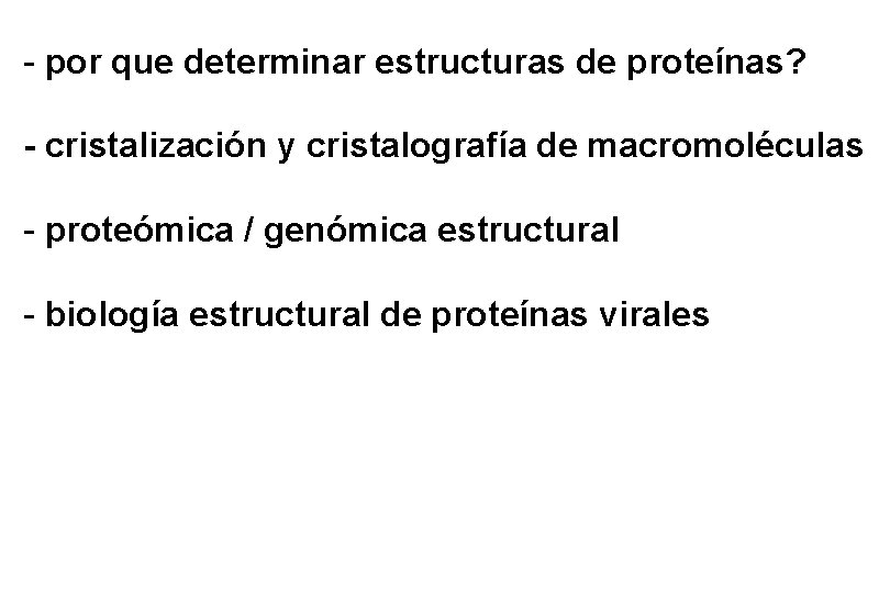 - por que determinar estructuras de proteínas? - cristalización y cristalografía de macromoléculas - - por que determinar estructuras de proteínas? - cristalización y cristalografía de macromoléculas -