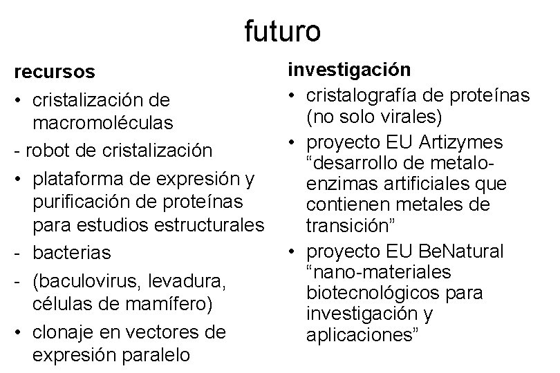 futuro recursos • cristalización de macromoléculas - robot de cristalización • plataforma de expresión futuro recursos • cristalización de macromoléculas - robot de cristalización • plataforma de expresión