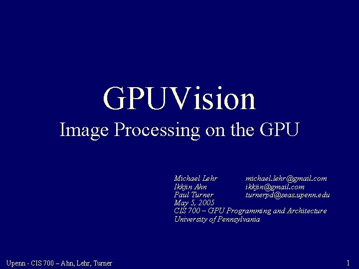 GPUVision Image Processing on the GPU Michael Lehr michael. lehr@gmail. com Ikkjin Ahn ikkjin@gmail.