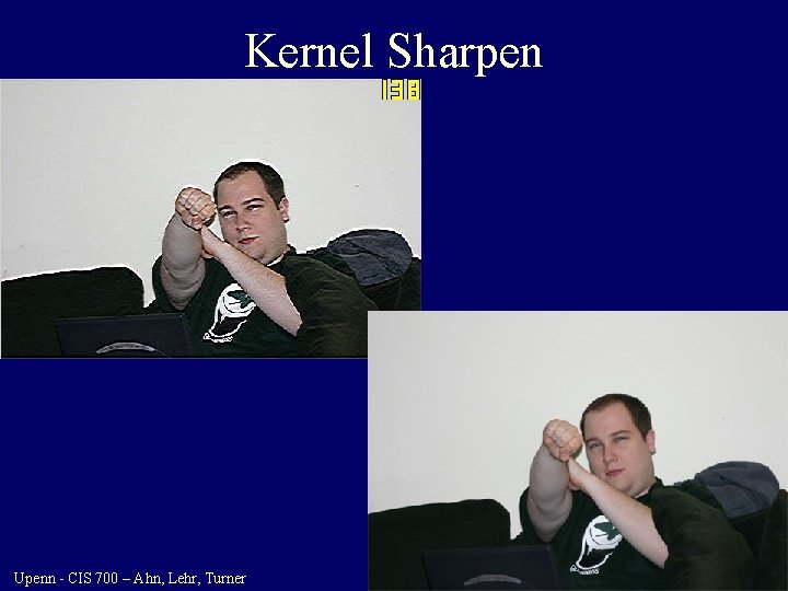 Kernel Sharpen Upenn - CIS 700 – Ahn, Lehr, Turner 26 