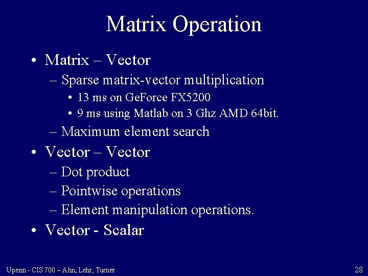 Matrix Operation • Matrix – Vector – Sparse matrix-vector multiplication • 13 ms on