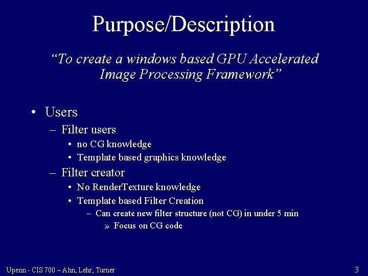 Purpose/Description “To create a windows based GPU Accelerated Image Processing Framework” • Users –