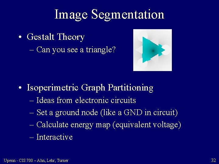 Image Segmentation • Gestalt Theory – Can you see a triangle? • Isoperimetric Graph