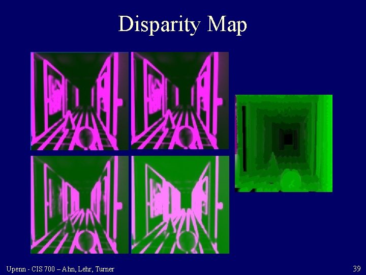 Disparity Map Upenn - CIS 700 – Ahn, Lehr, Turner 39 