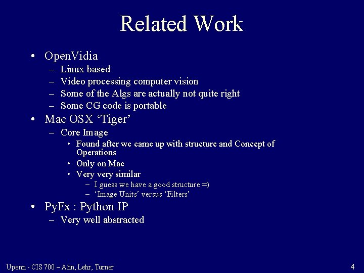 Related Work • Open. Vidia – – Linux based Video processing computer vision Some