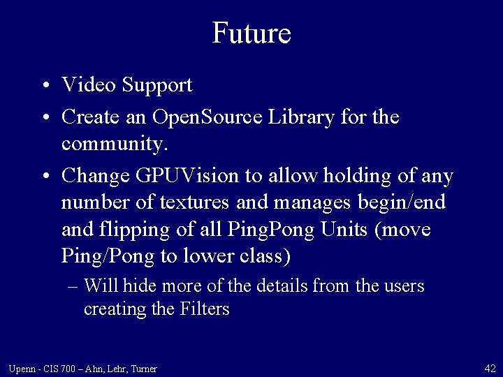 Future • Video Support • Create an Open. Source Library for the community. •