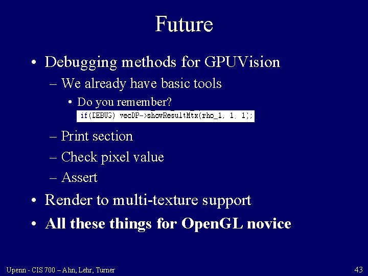 Future • Debugging methods for GPUVision – We already have basic tools • Do