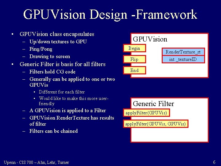 GPUVision Design -Framework • GPUVision class encapsulates – Up/down textures to GPU – Ping/Pong