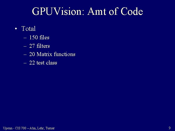 GPUVision: Amt of Code • Total – – 150 files 27 filters 20 Matrix