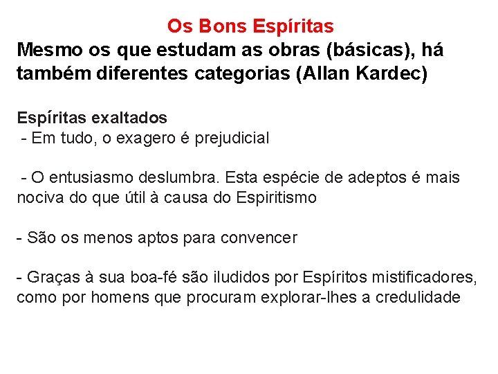 Os Bons Espíritas Mesmo os que estudam as obras (básicas), há também diferentes categorias