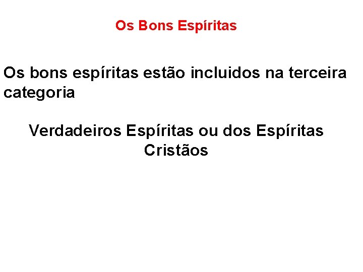 Os Bons Espíritas Os bons espíritas estão incluidos na terceira categoria Verdadeiros Espíritas ou