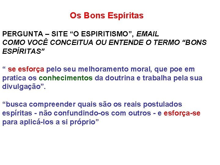 Os Bons Espíritas PERGUNTA – SITE “O ESPIRITISMO”, EMAIL COMO VOCÊ CONCEITUA OU ENTENDE