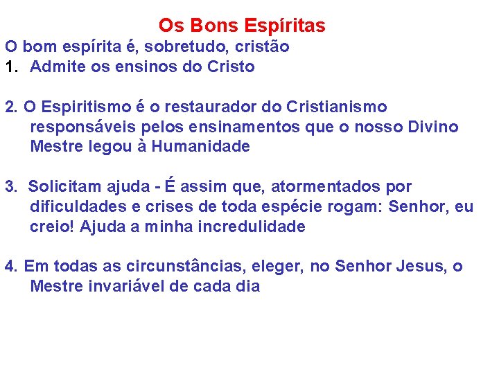 Os Bons Espíritas O bom espírita é, sobretudo, cristão 1. Admite os ensinos do