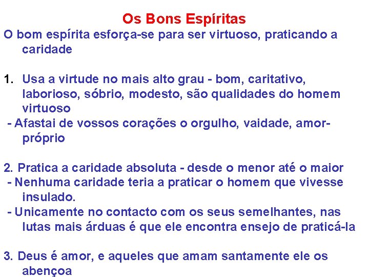 Os Bons Espíritas O bom espírita esforça-se para ser virtuoso, praticando a caridade 1.